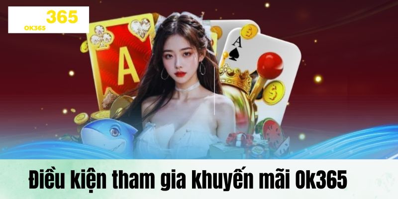 Tổng hợp top khuyến mãi Ok365 được săn đón nhất hiện nay