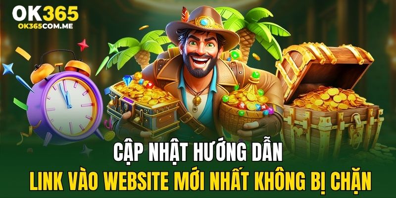 Cập nhật hướng dẫn link vào website mới nhất không bị chặn