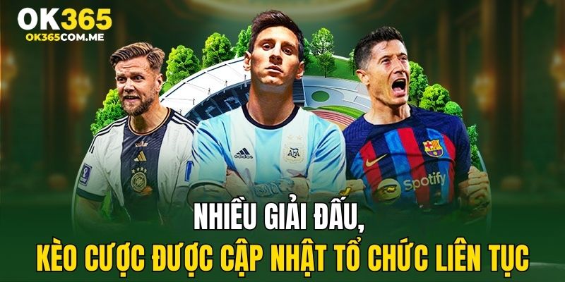 Nhiều giải đấu, kèo cược được cập nhật tổ chức liên tục