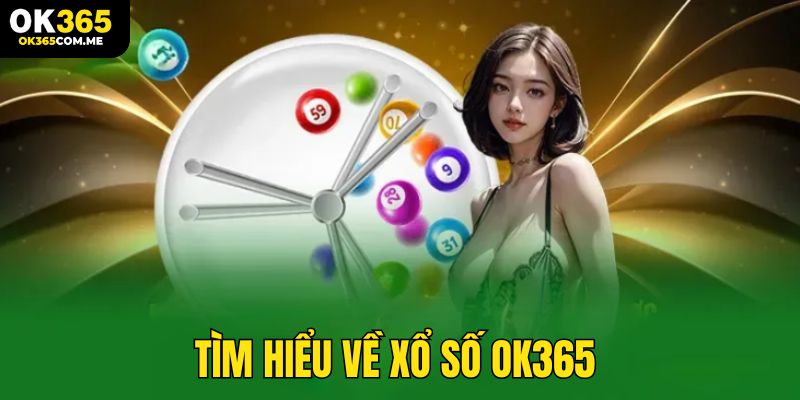 Tổng quát sơ lược về sảnh cược xổ số của OK365